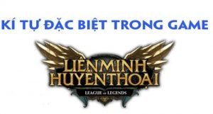 Đặt Tên LOL Có Kí Tự Đặc Biệt Đẹp Với Nhiều Tên Hay Độc Đáo