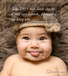 100 Biệt Danh Cho Bé Ở Nhà Ngộ Nghĩnh Và Đáng Yêu Siêu Dễ Thương