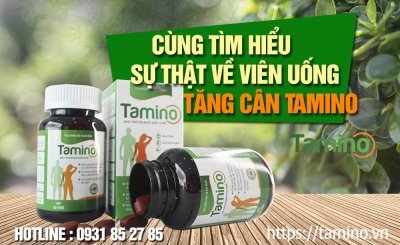 Viên uống tăng cân Tamino có tốt không, có tăng cân thật không? Đâu là sự thật?