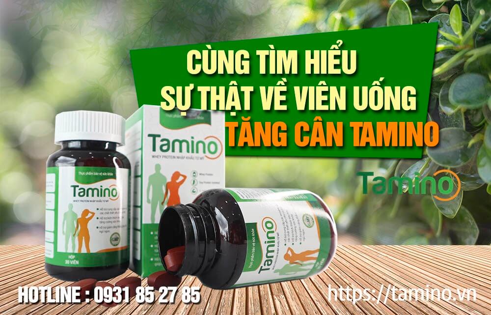 Viên uống tăng cân Tamino có tốt không, có tăng cân thật không? Đâu là sự thật?