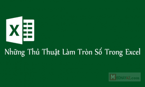 Những thủ thuật làm tròn số trong Excel hay