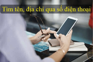 Tìm thông tin người qua số điện thoại chỉ với 5 phút