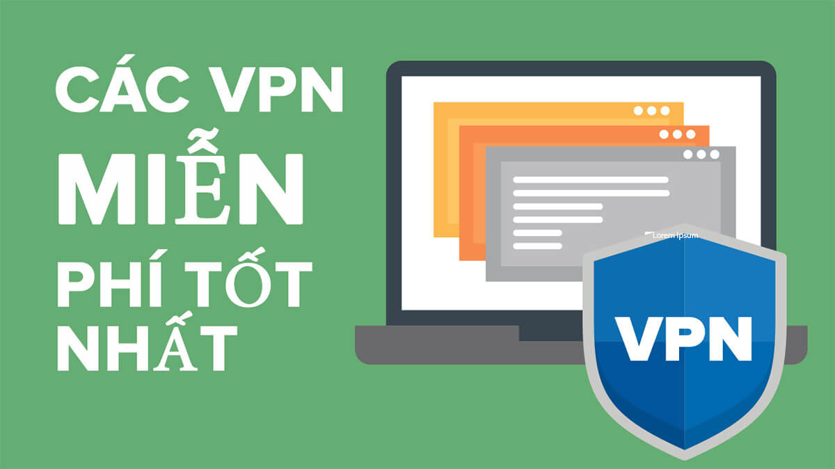 Top 8 phần mềm VPN miễn phí tốt nhất cho PC năm 2021