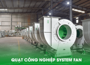 System Fan – địa chỉ cung cấp quạt công nghiệp số 1 thị trường