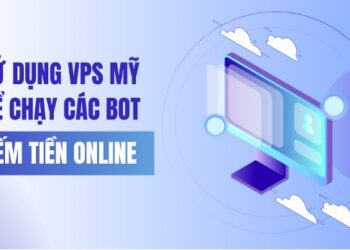 Sử dụng VPS Mỹ để chạy các bot kiếm tiền online